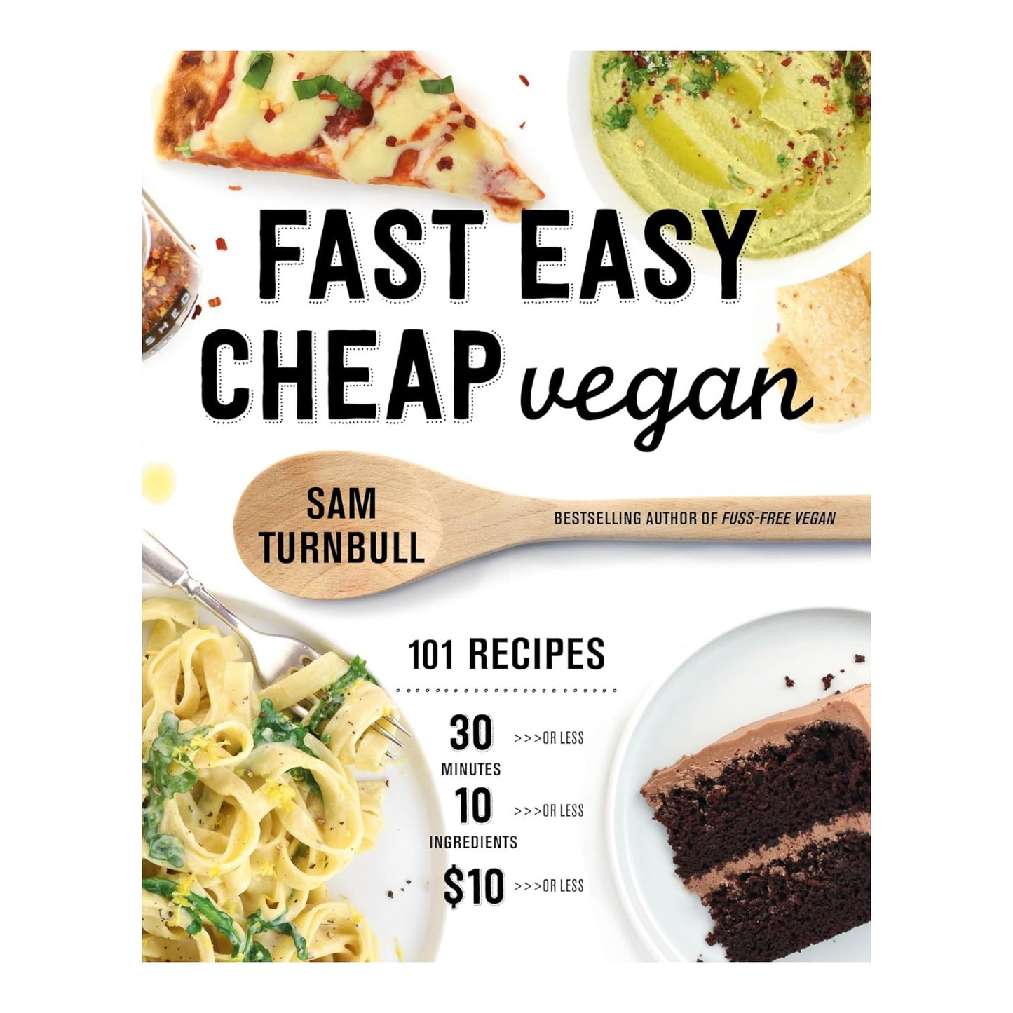 Fast Easy Cheap Vegan: 101 Recipes You Can Make In 30 Minutes Or Less, For $10 Or Less, And With 10 Ingredients Or Less! image 0