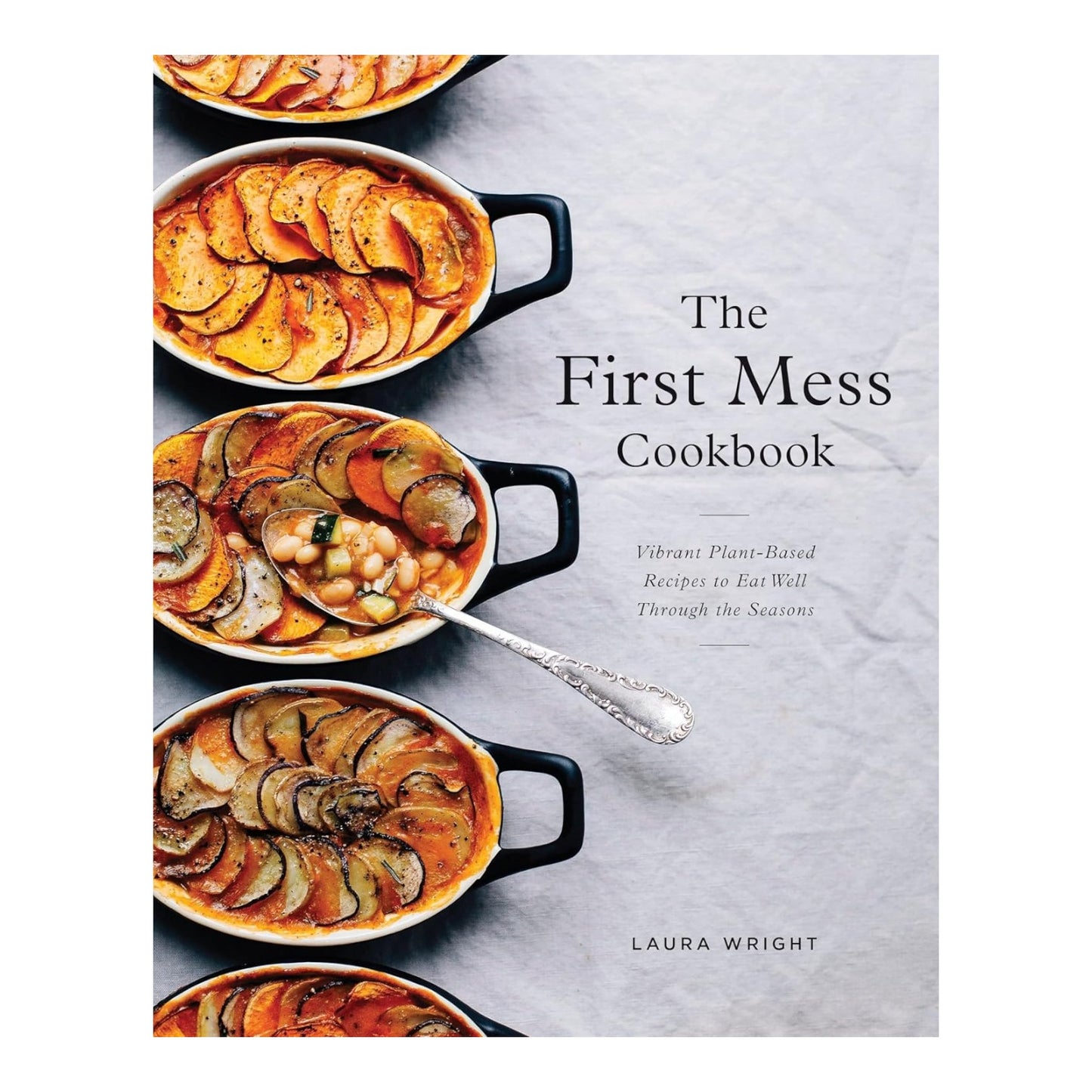 The First Mess Cookbook: Vibrant Plant-based Recipes To Eat Well Through The Seasons image 0