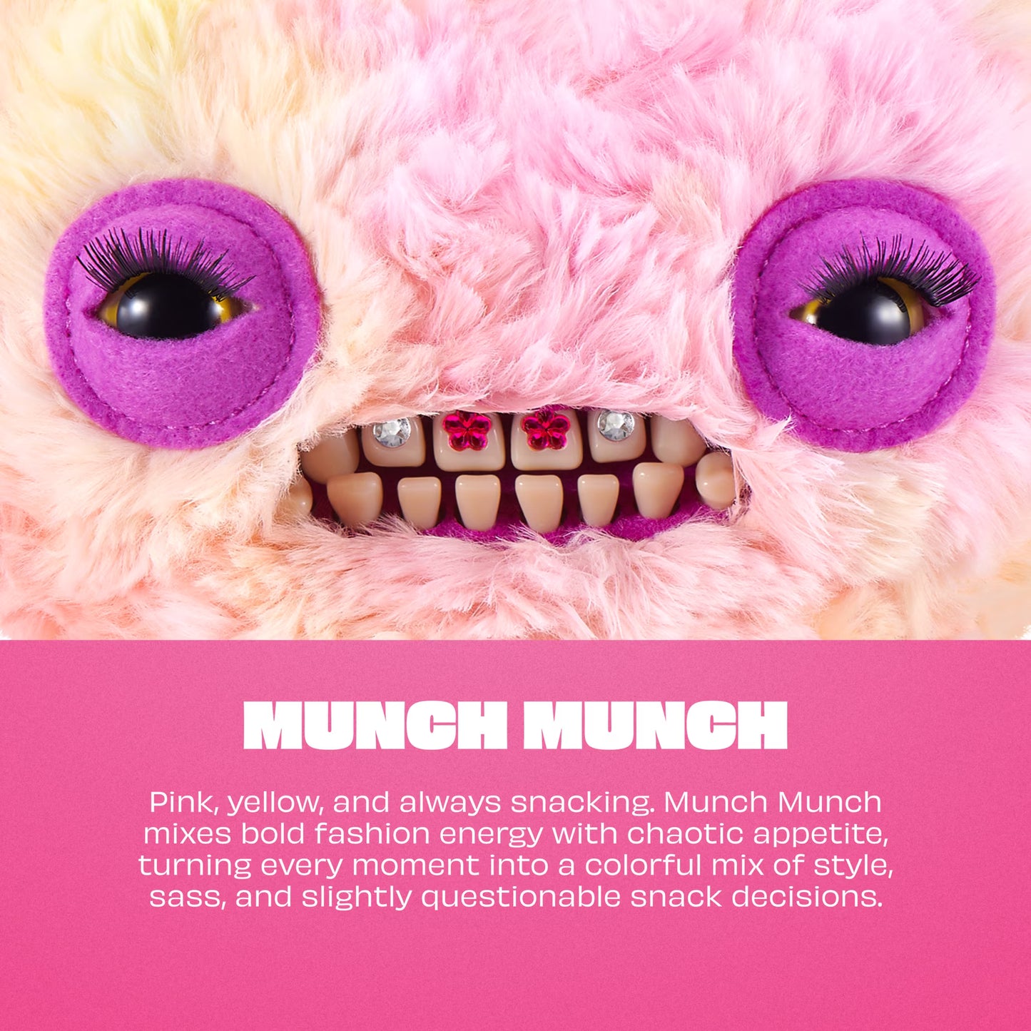 A close-up of a fuzzy monster face in pastel pink and cream tones with large purple eye patches, black eyes, and a row of teeth with small red and silver teeth gems. Below the face is a pink text block reading “MUNCH MUNCH” with descriptive copy about pink, yellow, and snacking.